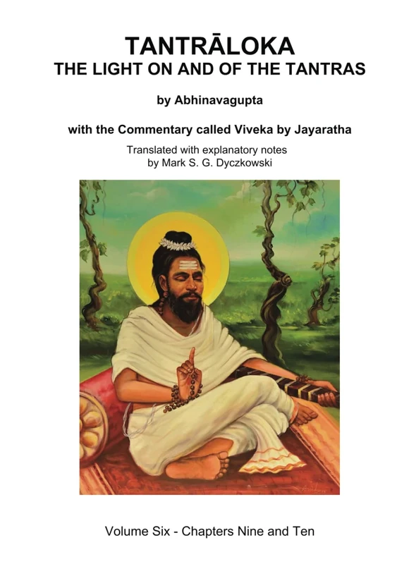 TANTRALOKA THE LIGHT ON AND OF THE TANTRAS - VOLUME SIX: Volume Six - Chapter Nine and Ten, With the Commentary called Viveka by Jayaratha, Translated with extensive explanatory notes