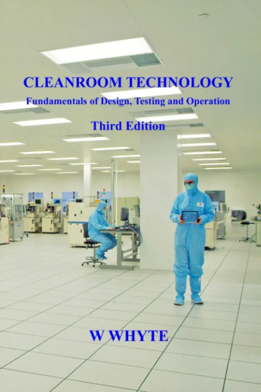 Cleanroom Technology - Fundamentals of Design, Testing and Operation - Third Edition
