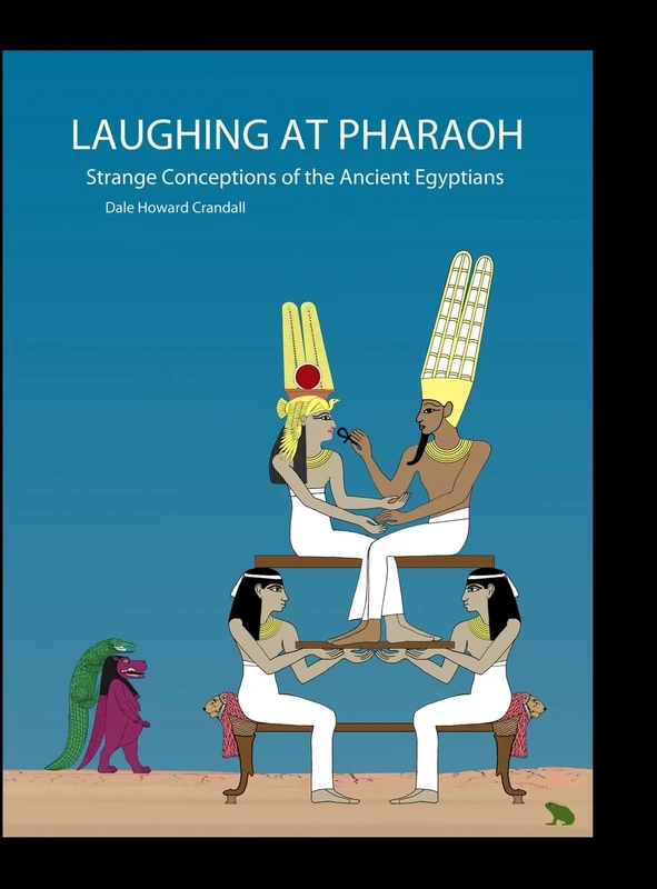 Laughing at Pharaoh: Strange Conceptions of the Ancient Egyptians