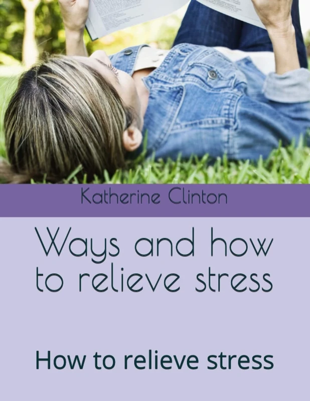 Ways and how to relieve stress: How to relieve stress