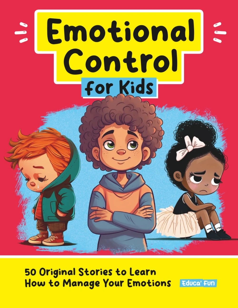 Emotional Control for Kids: 50 Original Stories to Learn How to Manage Your Emotions (Personal Development for Children)