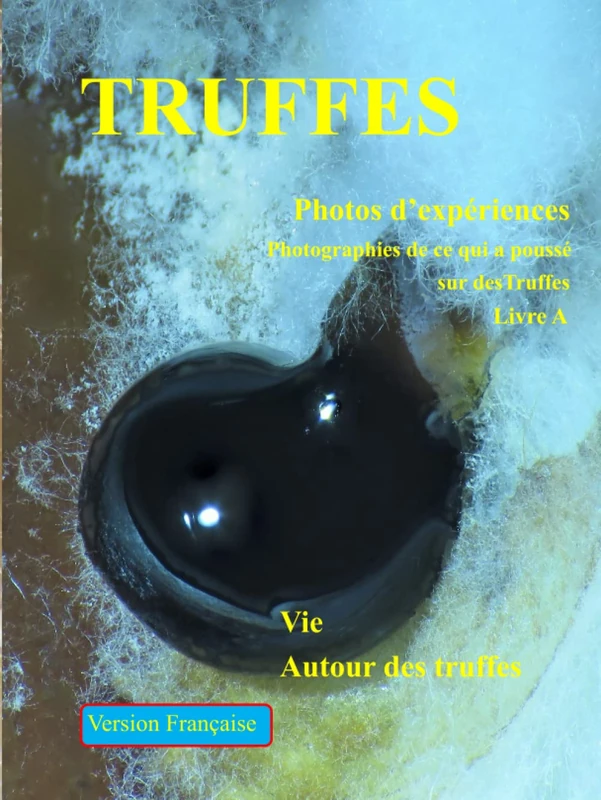 TRUFFES Photos d’expériences: Photographies de ce qui a poussé sur Truffles Livre A (Livre 1 de 2)