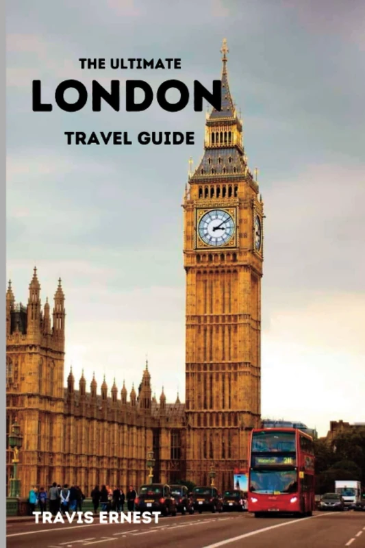 The Ultimate London Travel Guide 2023, 2024, And Beyond: An Essential Travel Guide To Uncover And Explore The Best Of The United Kingdom (Great Britain & Northern Ireland)