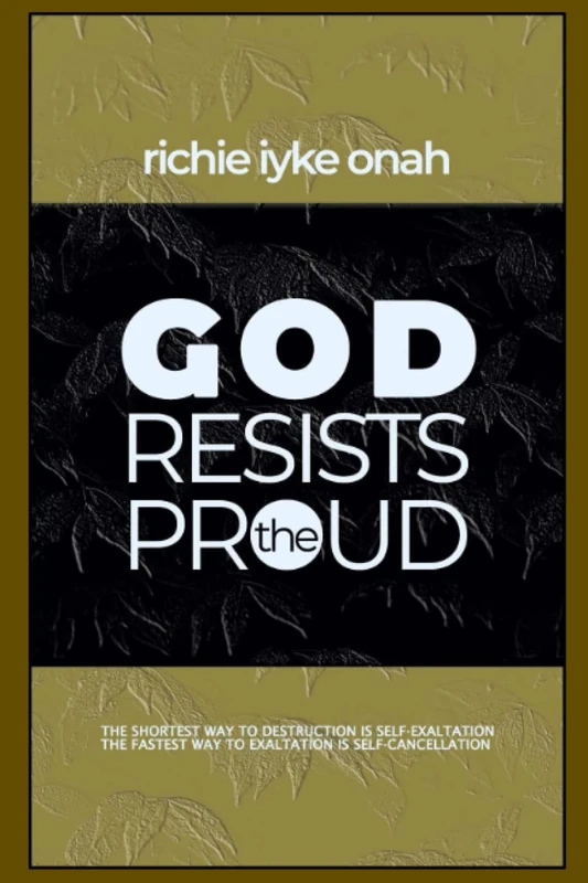 GOD RESISTS THE PROUD: The Shortest Way To Destruction Is Exaltation