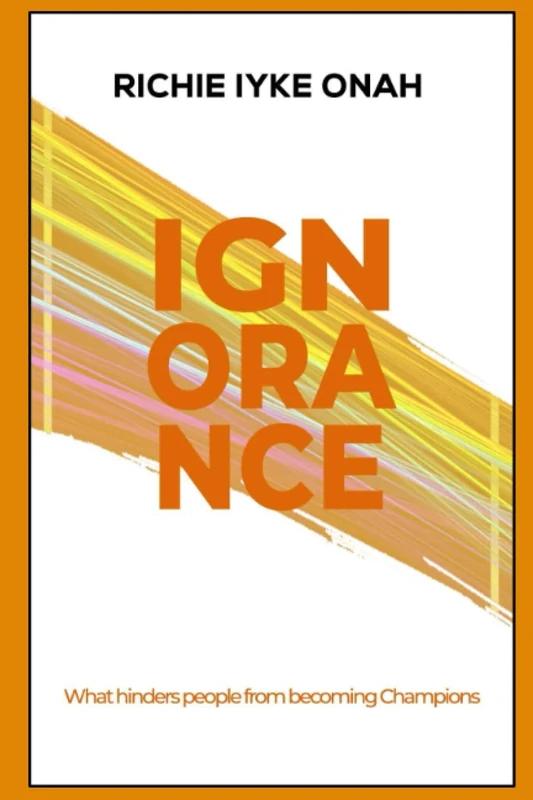 IGNORANCE: What Hinders People from Becoming Champions