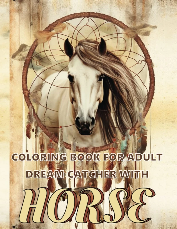 Coloring Book for Adults Dreamcatcher with Horse: Dreamcatcher Coloring Book for Adults