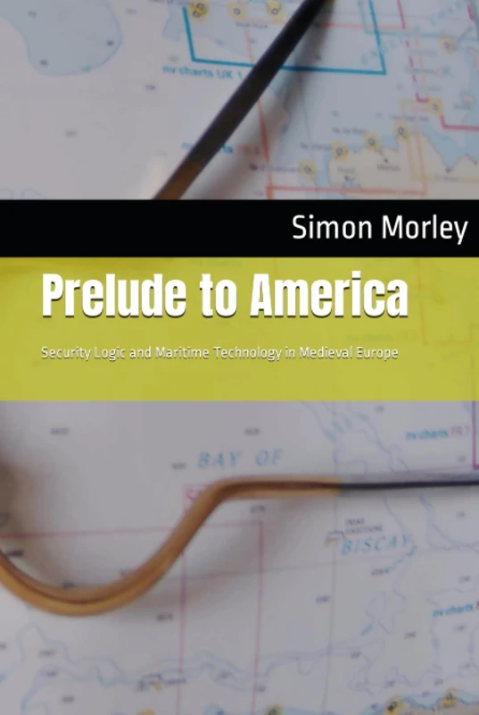 Prelude to America: Security Logic and Maritime Technology in Medieval Europe - Image 1