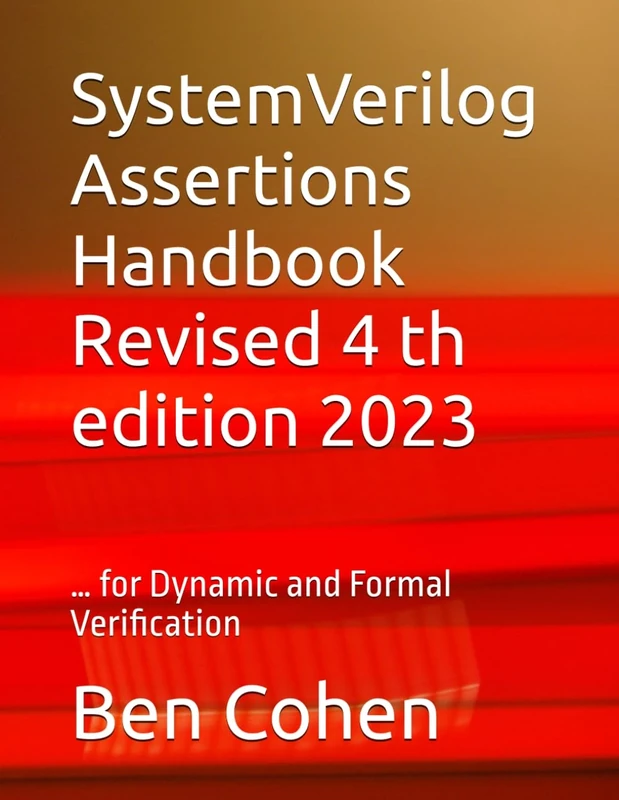 SystemVerilog Assertions Handbook Revised 4 th edition 2023: … for Dynamic and Formal Verification