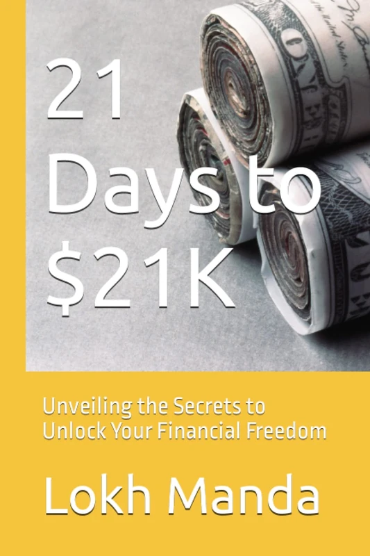 21 Days to $21K: Unveiling the Secrets to Unlock Your Financial Freedom