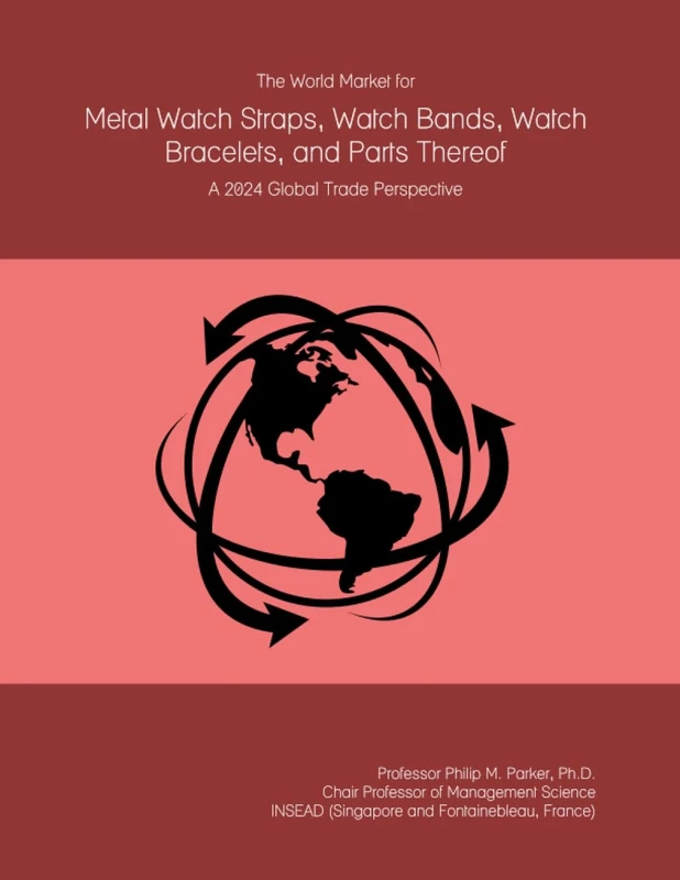 The World Market for Metal Watch Straps, Watch Bands, Watch Bracelets, and Parts Thereof: A 2024 Global Trade Perspective