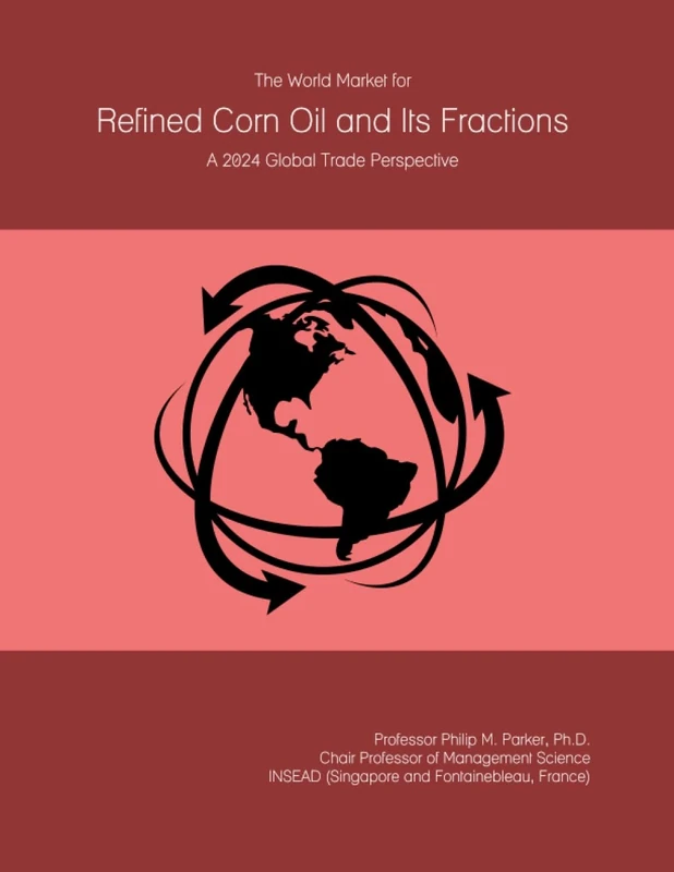 The World Market for Refined Corn Oil and Its Fractions: A 2024 Global Trade Perspective