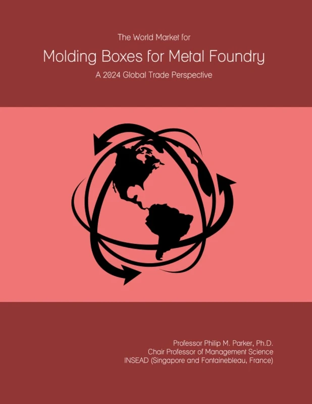 The World Market for Molding Boxes for Metal Foundry: A 2024 Global Trade Perspective