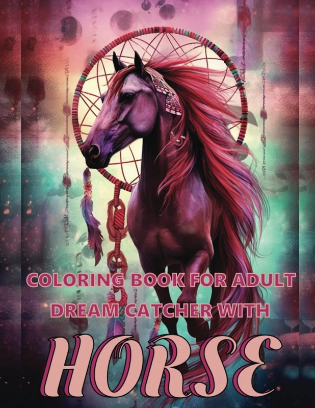 Coloring Book for Adults Dreamcatcher With Horse: Dreamcatcher Coloring Book for Adults