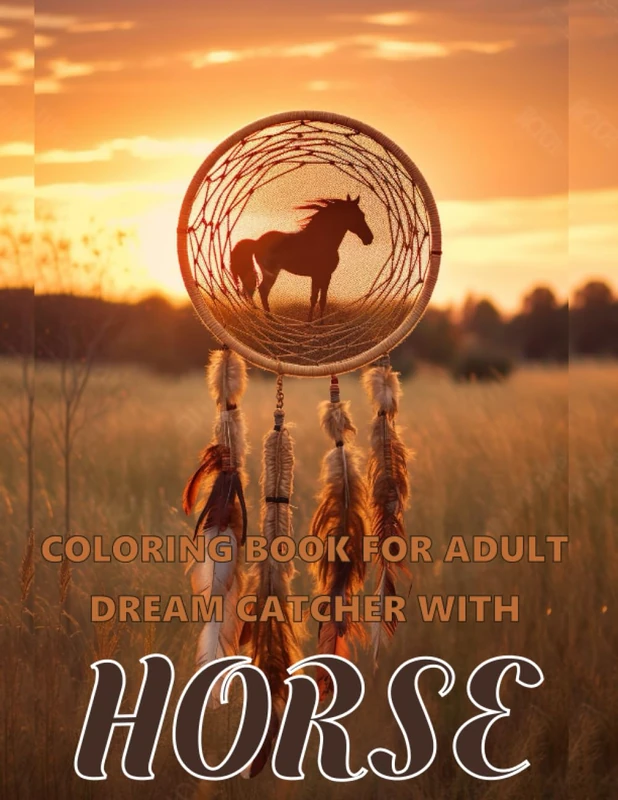 Coloring Book for Adults Dreamcatcher With A Horse: Dreamcatcher Coloring Book for Adults