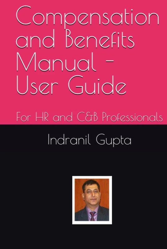 Compensation and Benefits Manual - User Guide: For HR and C&B Professionals