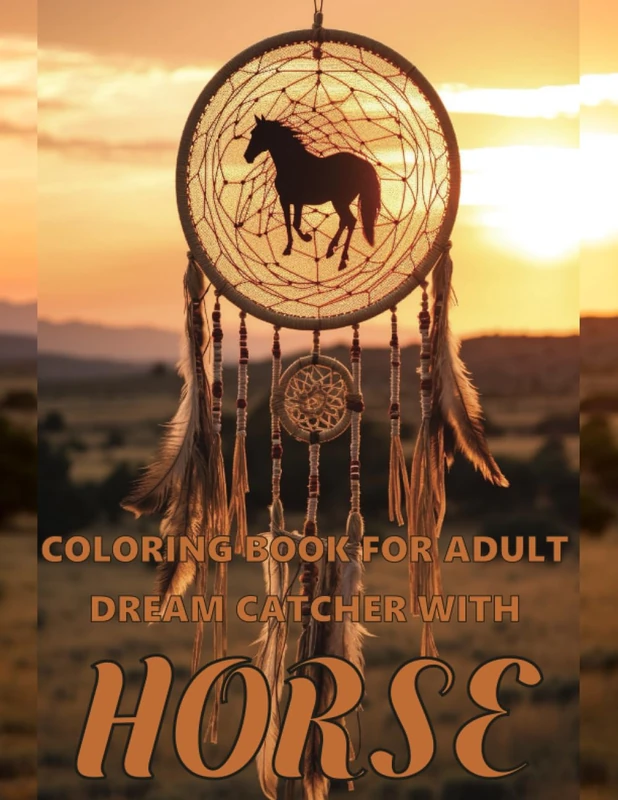 Coloring Book for Adults Dreamcatcher With A Horse: Dreamcatcher Coloring Book for Adults