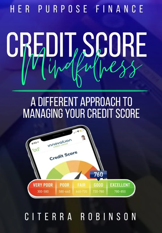 Credit Score Mindfulness: A DIFFERENT APPROACH TO MANAGING YOUR CREDIT SCORE