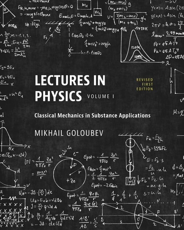 Lectures in Physics Volume I: Classical Mechanics in Substance Applications