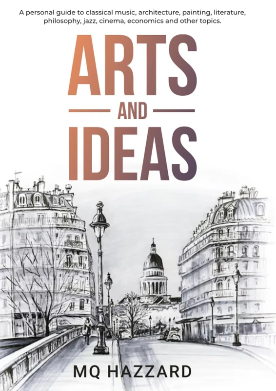 Arts and Ideas: A personal guide to classical music, architecture, painting, literature, philosophy, jazz, cinema, economics and other topics.