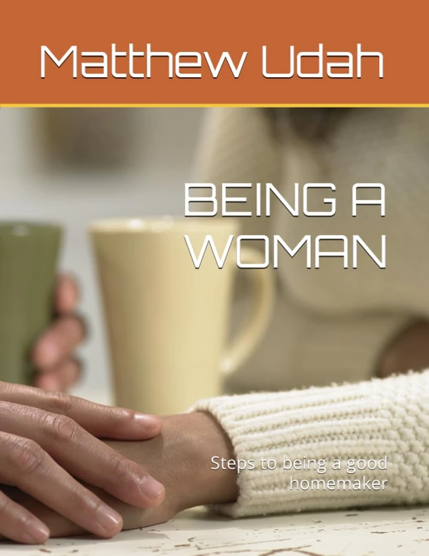 BEING A WOMAN: Steps to being a good homemaker
