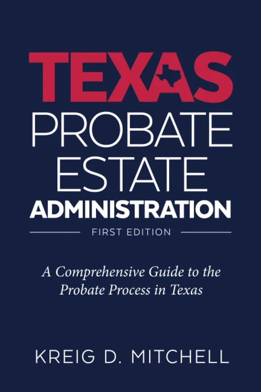 Texas Probate Administration: A Comprehensive Guide to the Probate Process in Texas