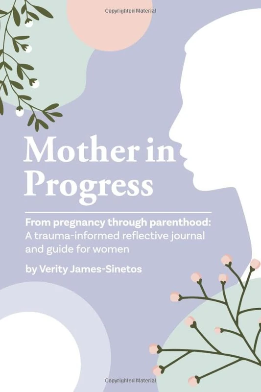 Mother in Progress: From Pregnancy through Parenthood: A trauma-informed reflective journal and guide for women