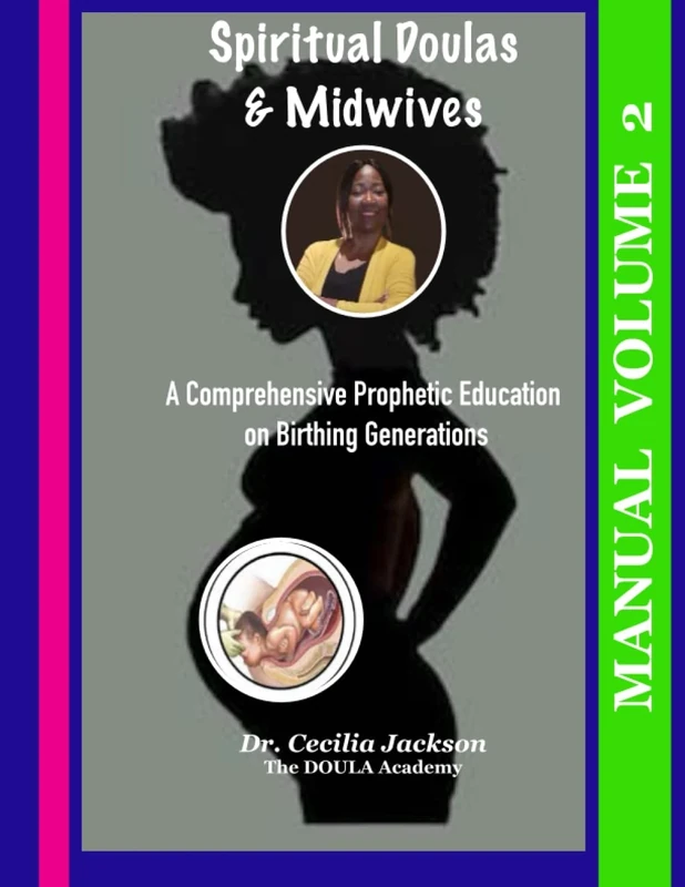 Spiritual Doulas & Midwives - Manual Volume 2: A Comprehensive Prophetic Education on Birthing Generations