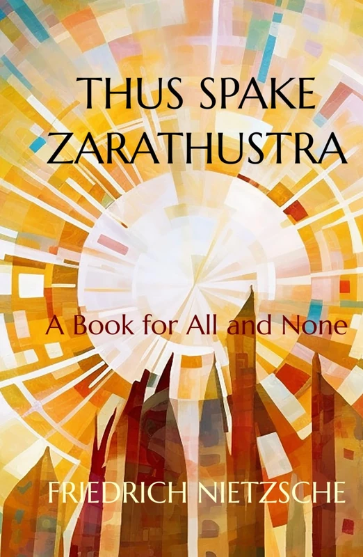 Thus Spake Zarathustra (Illustrated Edition): A Book for All and None