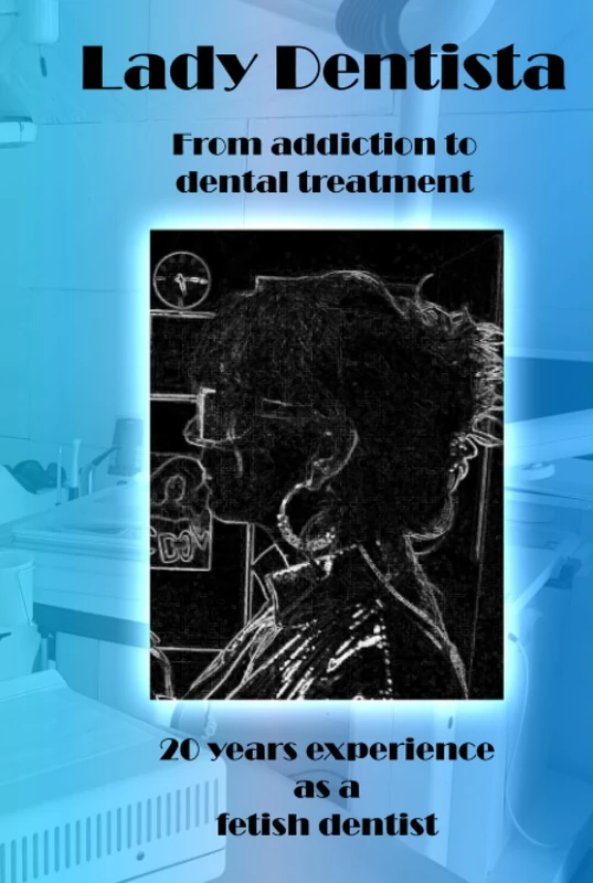Lady Dentista - From addiction to dental treatment: 20 years experience as a fetish dentist - Image 1