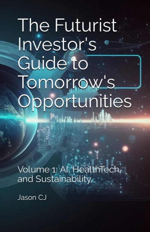 The Futurist Investor's Guide to Tomorrow's Opportunities: Volume 1: AI, HealthTech, Sustainability, and Disruptive Consumer Trends (SYL+JAS Bureau Series in The World of Investing and Crypto)