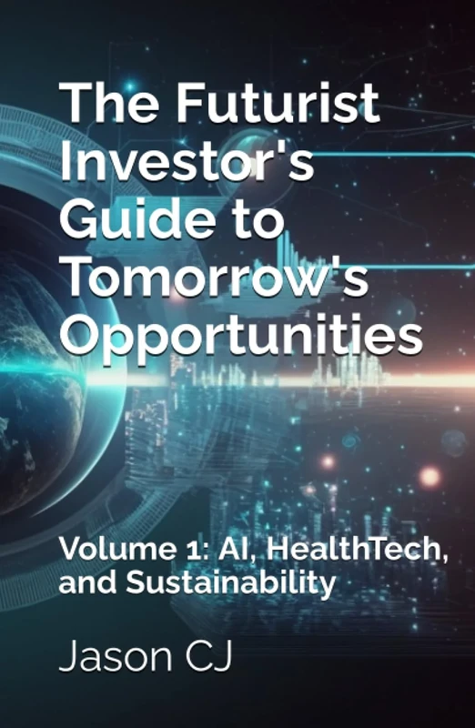 The Futurist Investor's Guide to Tomorrow's Opportunities: Volume 1: AI, HealthTech, Sustainability, and Disruptive Consumer Trends (SYL+JAS Bureau Series in The World of Investing and Crypto)