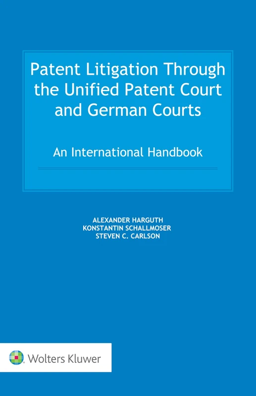 Patent Litigation Through the Unified Patent Court and German Courts: An International Handbook