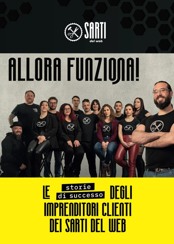 Allora funziona!: Storie di successo degli imprenditori clienti dei Sarti del Web