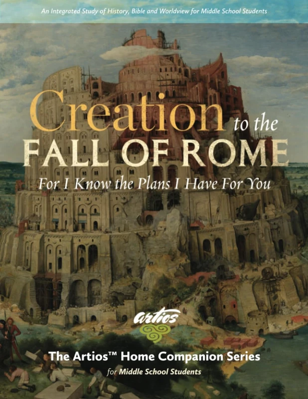 Creation to the Fall of Rome (Middle School Students): For I Know the Plans I Have For You (The Artios Home Companion Series (Middle School))