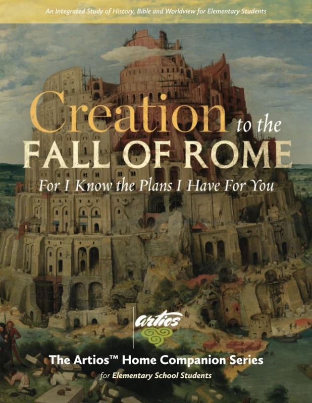 Creation to the Fall of Rome (Elementary Students): For I Know the Plans I Have For You (The Artios Home Companion Series for Elementary Students (Grades 4-6))
