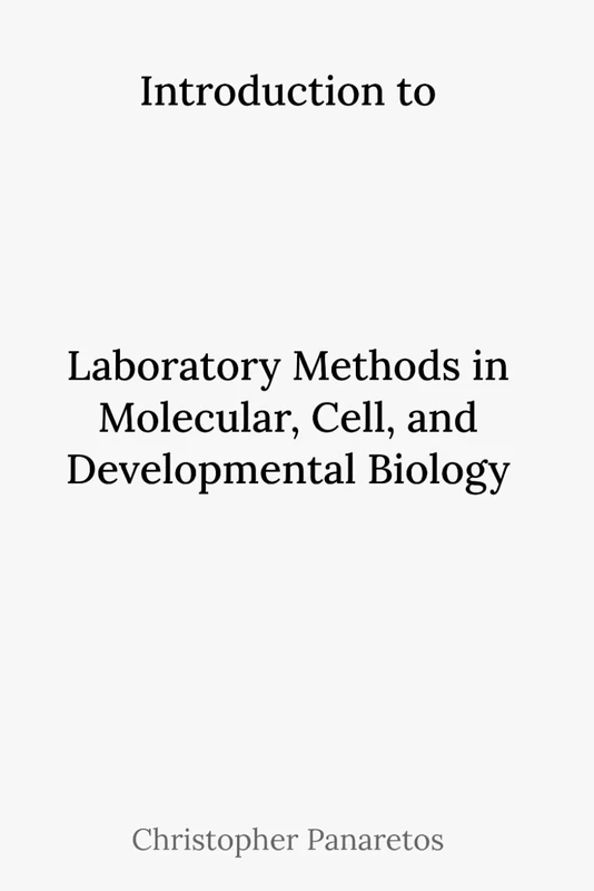 Introduction to Laboratory Methods in Molecular, Cell, and Developmental Biology (Experimental Biology)