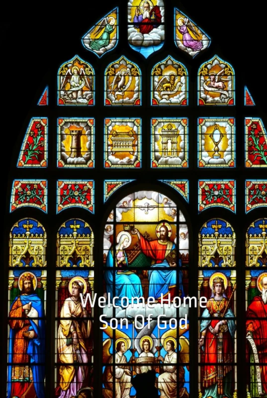 Welcome Home Son Of God