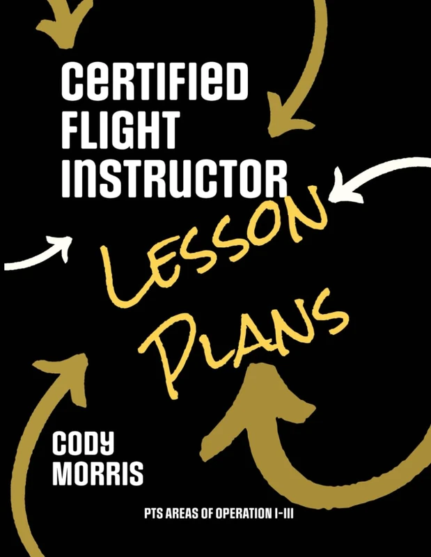 Certified Flight Instructor Lesson Plans: PTS Areas of Operation I-III (Heading 101 LLC: Certified Flight Instructor Lesson Plans)