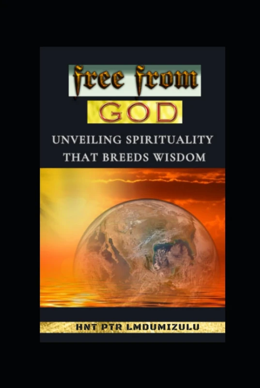 free from GOD: Unveiling Spirituality That Breeds Wisdom