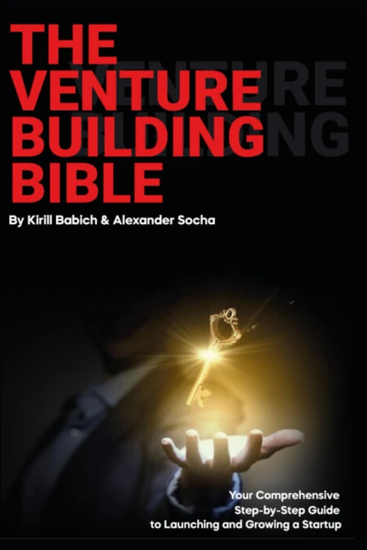 The Venture Building Bible: Your Comprehensive Step-by-Step Guide to Launching and Growing a Startup - Image 1