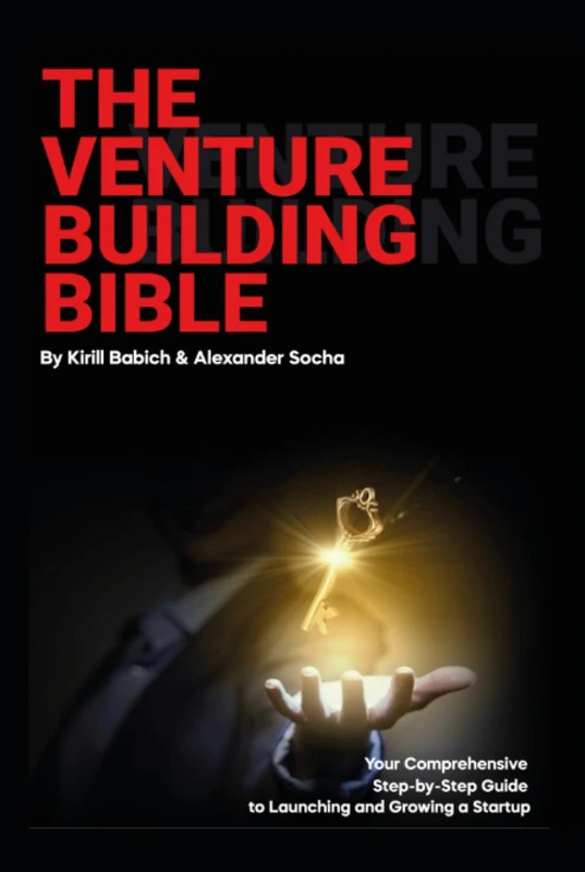 The Venture Building Bible: Your Comprehensive Step-by-Step Guide to Launching and Growing a Startup