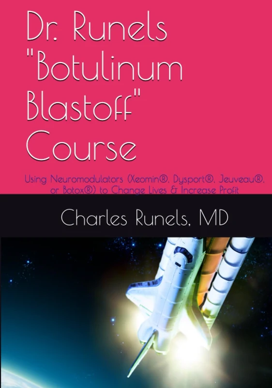 Dr. Runels "Botulinum Blastoff" Course: Using Neuromodulators (Xeomin®, Dysport®, Jeuveau®, or Botox®) to Change Lives & Increase Profit