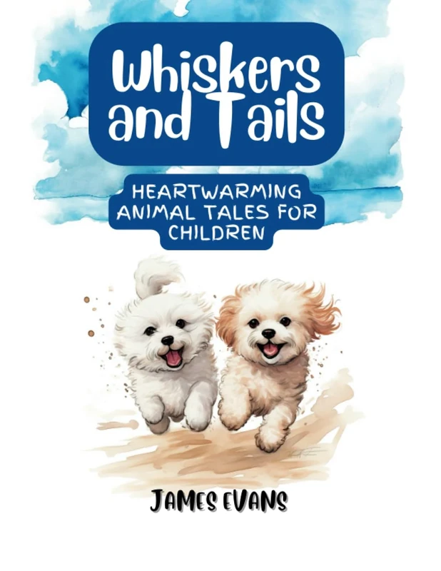 Whiskers and Tails: Heartwarming Animal Tales for Children