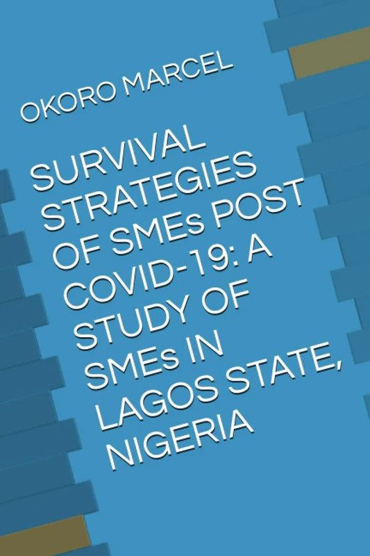 SURVIVAL STRATEGIES OF SMEs POST COVID-19: A STUDY OF SMEs IN LAGOS STATE, NIGERIA