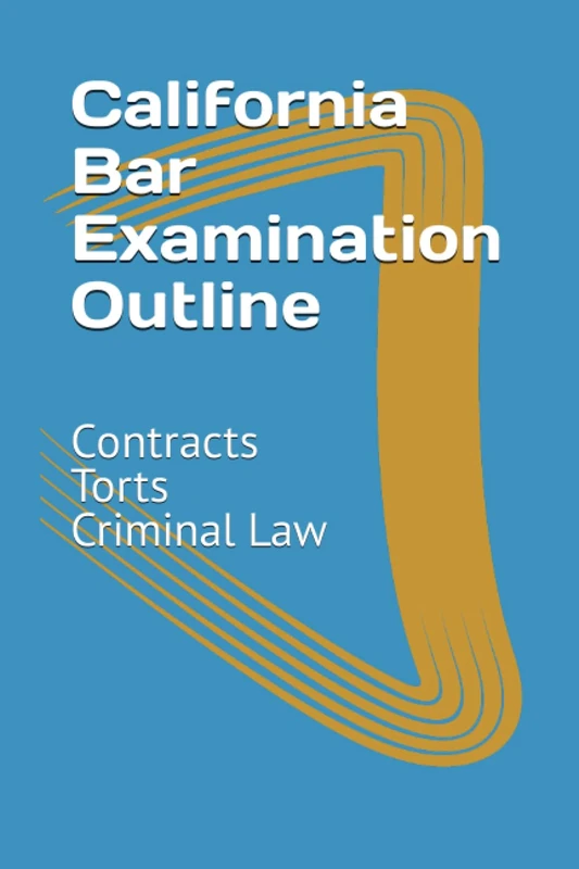 California Bar Examination Outline: Contracts, Torts, Criminal Law