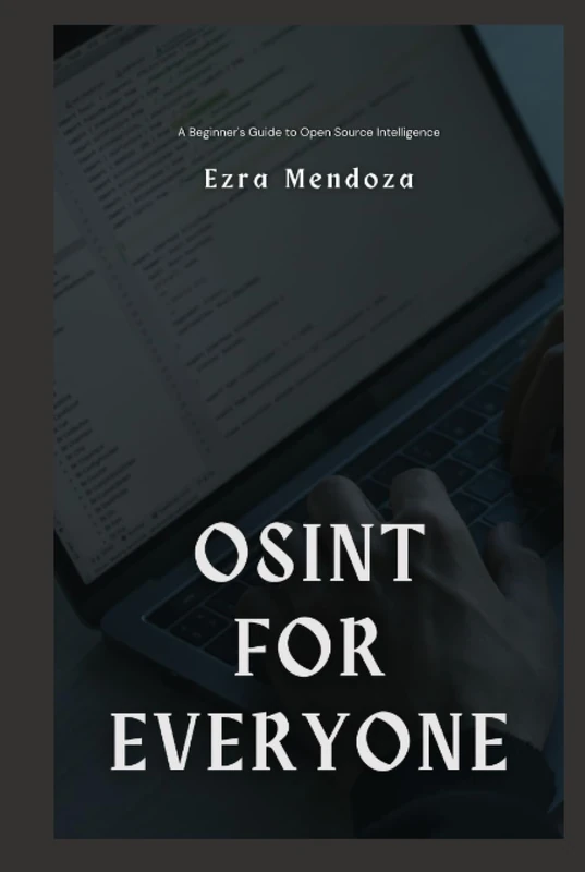 OSINT for Everyone: A Beginner's Guide to Open Source Intelligence