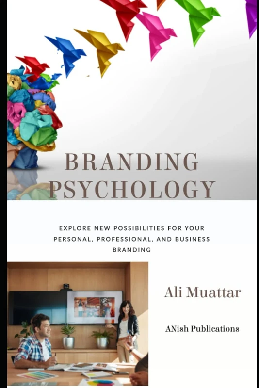 Branding Psychology: Explore New Possibilities for Your Personal, Professional, and Business Branding