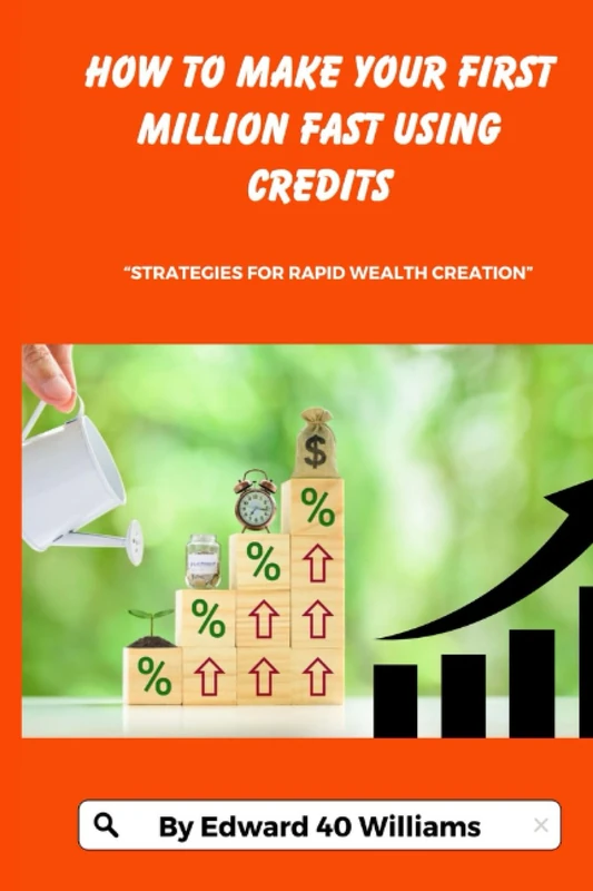 HOW TO MAKE YOUR FIRST MILLION FAST USING CREDITS: “Strategies for Rapid Wealth Creation”