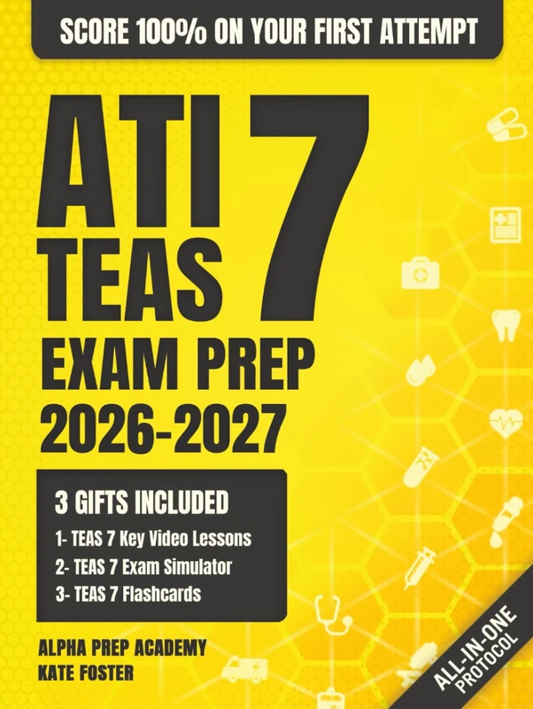 ATI TEAS Exam Prep: The Most Complete and Simplified Study Guide on How to Prepare for the Current Exam in 1 Week and Score 100% on Your First Try (ATI TEAS Aligned Exam Simulator - Access Included)