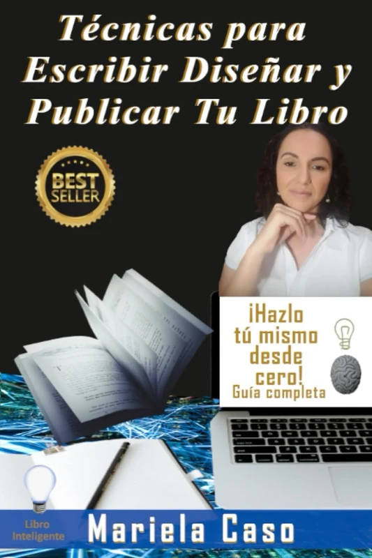 Técnicas para Escribir Diseñar y Publicar Tu Libro.: Hazlo tu mismo, desde cero. Guía Completa paso a paso.
